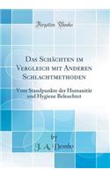 Das Schächten im Vergleich mit Anderen Schlachtmethoden: Vom Standpunkte der Humanität und Hygiene Beleuchtet (Classic Reprint)