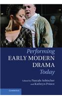 Performing Early Modern Drama Today