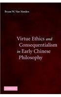 Virtue Ethics and Consequentialism in Early Chinese Philosophy