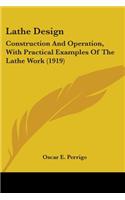 Lathe Design: Construction And Operation, With Practical Examples Of The Lathe Work (1919)