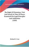 Right Of Detention, Visit And Search In Time Of Peace; Examined On Legal Principles And Authorities (1858)