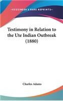 Testimony in Relation to the Ute Indian Outbreak (1880)