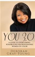 You 3.0 A Guide to Overcoming Roadblocks For Professional Women of Color