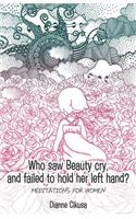 Who saw Beauty cry, and failed to hold her left hand?