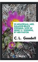 In Memoriam, Mrs. Eleanor Bruce Stephens, Wife of Henry C. Stephens, by Her Pastor