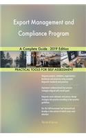 Export Management and Compliance Program A Complete Guide - 2019 Edition