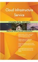Cloud Infrastructure Service A Complete Guide - 2019 Edition