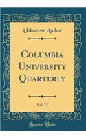 Columbia University Quarterly, Vol. 12 (Classic Reprint)