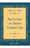 Sketches of Irish Character, Vol. 2 (Classic Reprint)