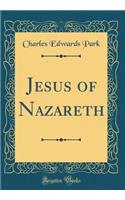 Jesus of Nazareth (Classic Reprint)