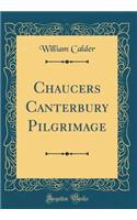Chaucers? Canterbury Pilgrimage (Classic Reprint)