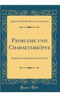 Probleme Und CharakterkÃ¶pfe: Studien Zur Litteratur Unserer Zeit (Classic Reprint)