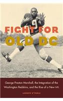 Fight for Old DC: George Preston Marshall, the Integration of the Washington Redskins, and the Rise of a New NFL