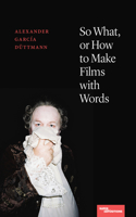 So What, or How to Make Films with Words