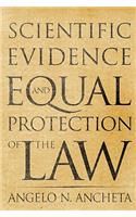 Scientific Evidence and Equal Protection of the Law