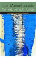 On Time, Being, and Hunger: Challenging the Traditional Way of Thinking Life(Forms of Living)