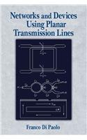 Networks and Devices Using Planar Transmissions Lines