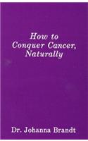 How to Conquer Cancer, Naturally