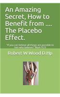 Amazing Secret, How to Benefit from .... The Placebo Effect.