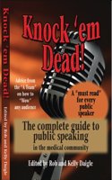 Knock 'em Dead! the Complete Guide to Public Speaking in the Medical Community