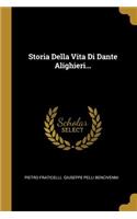 Storia Della Vita Di Dante Alighieri...