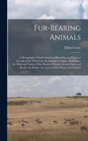 Fur-bearing Animals: A Monograph of North American Mustelidae, in Which an Account of the Wolverene, the Martens or Sables, the Ermine, the Mink and Various Other Kinds 