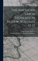 American Labor Legislation Review, Volumes 12-13