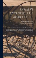 Farmer's Cyclopedia Of Agriculture: A Compendium Of Agricultural Science And Practice On Field, Orchard, And Garden Crops, Spraying, Soils, And Feeding And Diseases Of Farm Animals, Da