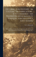 Du Tabac, Son Histoire - Sa Culture - Sa Fabrication - Son Commerce - Ses Propriétés Médicinales Et Toxiques, Son Influence Sur L'homme