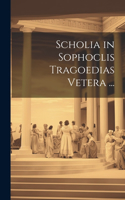 Scholia in Sophoclis Tragoedias Vetera ...