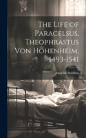 Life of Paracelsus, Theophrastus von Hohenheim, 1493-1541