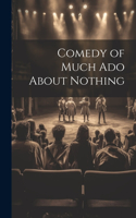 Comedy of Much Ado About Nothing