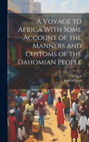 Voyage to Africa With Some Account of the Manners and Customs of the Dahomian People