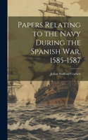 Papers Relating to the Navy During the Spanish War, 1585-1587