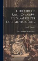 Théatre De Saint-cyr (1689-1792) D'après Des Documents Inédits