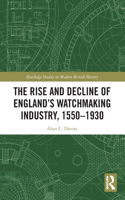 The Rise and Decline of England's Watchmaking Industry, 1550–1930