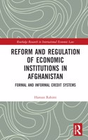 Reform and Regulation of Economic Institutions in Afghanistan: Formal and Informal Credit Systems