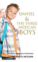 Daniel and the Three Mexican Boys: The Original Stageplay For Kids