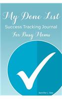 My Done List Success Tracking Journal for Busy Moms: Celebrate Your Successes Accomplishment Tracker with Inspirational Quotes for Moms(11 Positivity)
