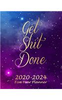 Get Shit Done 2020-2024 Five Year Planner: Galaxy Monthly Calendar Schedule Organizer (60 Months) For The Next Five Years With Holidays and inspirational Quotes