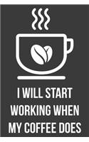 I Will Start Working When My Coffee Does: Lined Journal: The Thoughtful Gift Card Alternative
