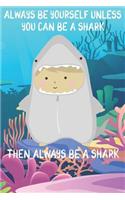 Always Be Yourself Unless You Can Be A Sharks Then Always Be A Sharks: Cute Sharks Lovers Journal / Notebook / Diary / Birthday Gift (6x9 - 110 Blank Lined Pages)