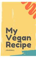 My Vegan Recipe Journal: My Best Recipes Blank Recipe Book to Write In - Blank Cookbook, Vegan Journal for Personalized Recipes -Blank Recipe Notebook and Recipe Organizer.