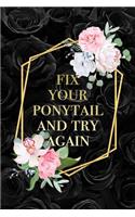 Fix Your Ponytail And Try Again: Funny Motivational Quote Girls Notebook Blank Lined Journal Novelty Birthday Gift