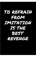 To Refrain From Imitation Is The Best Revenge&#65533;