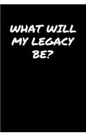 What Will My Legacy Be: A soft cover blank lined journal to jot down ideas, memories, goals, and anything else that comes to mind.