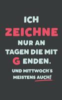 Ich Zeichne: nur an Tagen die mit G enden - Notizbuch - tolles Geschenk für Notizen, Scribbeln und Erinnerungen - liniert mit 100 Seiten