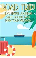 Road Trip! Kid's Travel Journal Write, Doodle, And Draw Your Vacation