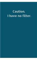 Caution. I Have No Filter