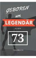 Geboren um LEGENDÄR zu sein 73 TAGEBUCH